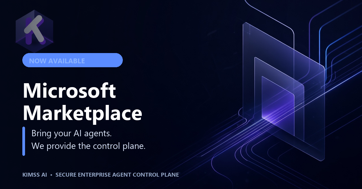 Kimss AI — Secure Enterprise Agent Control Plane, now available on Microsoft Marketplace.